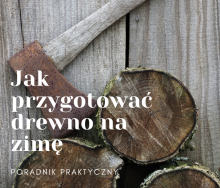 Sekrety rąbania i sezonowania drewna: Jak przygotować idealne paliwo na zimę